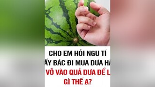 Các bác đi mua Dưa Hấu vỗ vỗ vào quả để làm gì thế ạ?