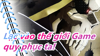 [Lạc vào thế giới Game/Hoành tráng] Vua pháp sư Ainz Ooal Gown, quy phục ta!