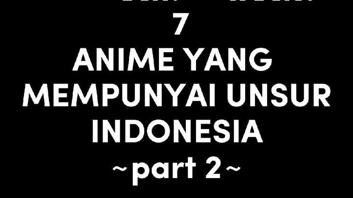 Di anime ada komodo..?? 😳😳 || 7 ANIME YANG MEMPUNYAI UNSUR INDONESIA ~part 2~