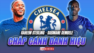 Raheem Sterling – Ousmane Dembele: Đôi cánh CHẮP CÁNH ƯỚC MƠ chinh phục danh hiệu của Chelsea