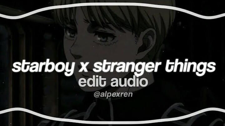 starboy x stranger things || edit audio