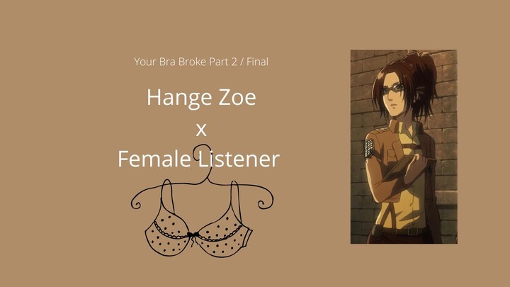 Your Bra Broke Part 2 /  Hange Zoe x Fem Listener