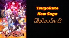 Tsuyokute New Saga Episode 2 (Sub Indo)
