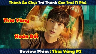 Review Phim : Cầm Thìa Vàng Đi Ăn Chực Lại Trở Thành Con Trai Tỉ Phú | Thìa Vàng P2