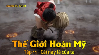 Thế Giới Hoàn Mỹ Tập 11 - Cái này là của ta