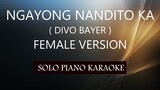 NGAYONG NANDITO KA ( FEMALE VERSION ) ( DIVO BAYER ) PH KARAOKE PIANO by REQUEST (COVER_CY)