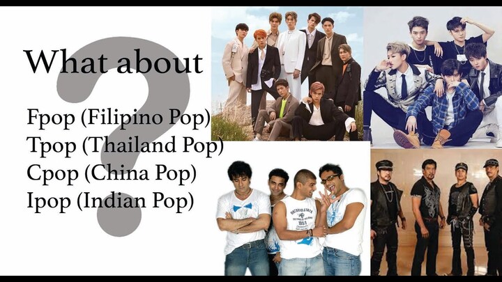 Tpop (Thailand Pop), Cpop (China Pop), Fpop (Filipino Pop) & Ipop (India Pop): Competing with Kpop?