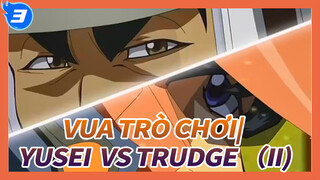 Vua trò chơi| Bạn bao nhiêu tuổi rồi...？Yusei  VS Trudge （II)_T3