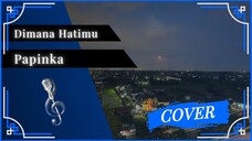 Balik Ke Tahun ini Bentar | Papinka - Dimana Hatimu | Cover by MzBay0726