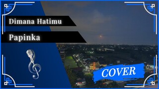 Balik Ke Tahun ini Bentar | Papinka - Dimana Hatimu | Cover by MzBay0726