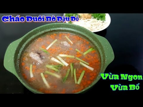 Bí Quyết Nấu Cháo Đuôi Bò Đậu Đỏ đơn giản - nhưng rất Bổ Dưỡng cho Sức Khỏe || Cùng Bạn Vào Bếp