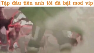 Tập đầu tiên anh tôi đã bật mod vip