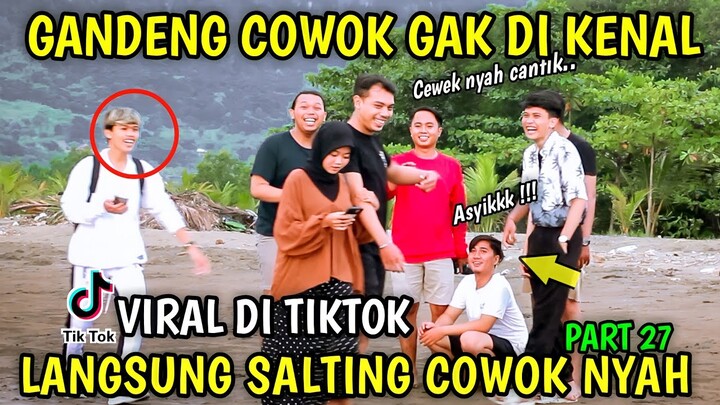 GANDENG COWOK GAK DI KENAL VIRAL DI TIKTOK, PART 27