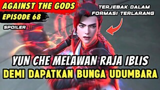 YUN CHE MELAWAN RAJA IBLIS DI FORMASI DEVIL CAVE | Spoiler Eps 68 Against The Gods