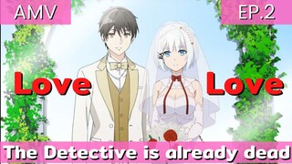 Love x Love  / นักสืบตายแล้ว AMV ep.2