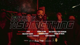 J Hit$  - Nothing to Something (Directed by Frame Up MNL)