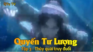 Quyến Tư Lượng Tập 3 - Thủy quái truy đuổi
