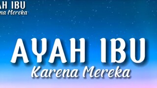 karena mereka || ayah ibu