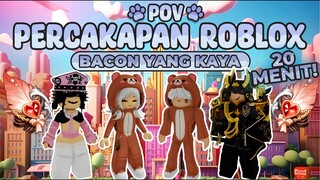 POV PERCAKAPAN ROBLOX✨Bacon Yang Pura Pura Miskin😎