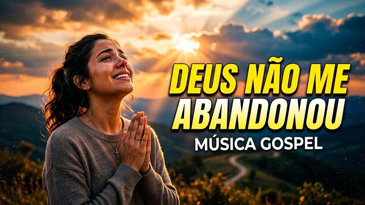 Louvores De Adoração, Melhores Músicas Gospel As Mais Tocadas - Deus não abandonou