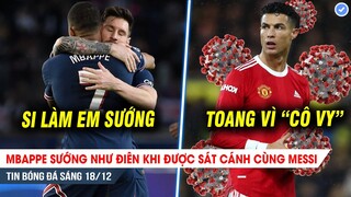 TIN BÓNG ĐÁ 18/12| Mbappe sướng như điên khi được chơi cùng Messi, Ronaldo tái nhiễm Covid-19?