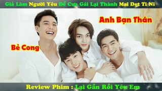 Review Phim Đam Mỹ : Giả Làm Người Yêu Để Cưa Gái Lại Thành Mai Đẹt Ti Ni | Lại Gần Rồi Yêu Em