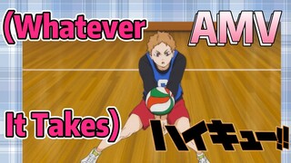 [ไฮคิว!! คู่ตบฟ้าประทาน] AMV  | (Whatever It Takes)