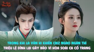 Trong khi La Vân Hi khiến Cbiz ngao ngán thì Triệu Lệ Dĩnh lại gây bão vì hóa soái ca cổ trang