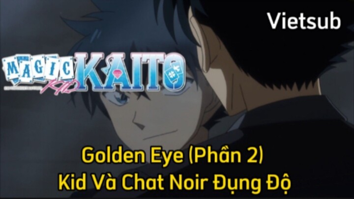 Magic Kaito - Tập 19 - Golden Eye (Phần 2) Kid Và Chat Noir Đụng Độ | Vietsub