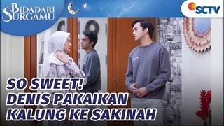 Cie! Denis Bantu Pakaikan Kalung Sakinah | Bidadari Surgamu - Episode 24