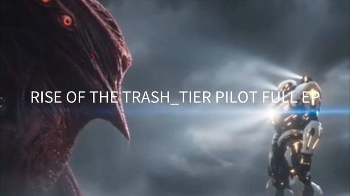 RISE OF THE TRASH_TIER PILOT FULL EP😍🥰