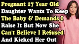 Pregnant 17yo Daughter Wants To Keep The Baby & Demands I Raise It So I Refused & Kicked Her Out