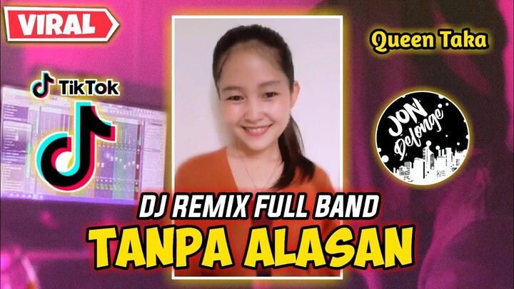 DJ TANPA ALASAN || DJ FULL BAND || GADIS DAYAK NIH BOS ( Queen Taka )
