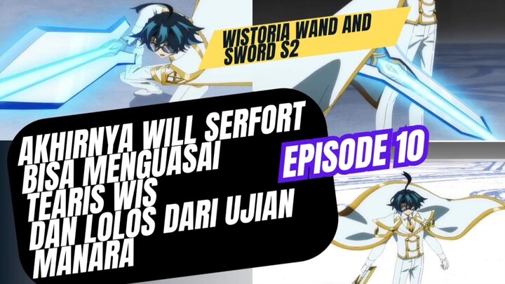 Wistoria wand and sword S2 episode 10 - Tearis Wis akhiry bisa dikuasai will dan lolos ujian menara