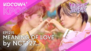 NCT127 - Meaning of Love l Music Bank EP1215 | KOCOWA+