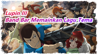 [Lupin III] Lagu Tema yang Dimainkan Oleh Band Bar