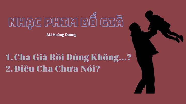 Nhạc Phim Bố Già - Cha Già Rồi Đúng Không - Điều Cha Chưa Nói