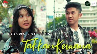 TAKKAN KEMANA - Behind The Scenes ( Short Movie )