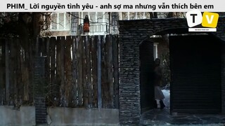 PHIM Lời nguyền tình yêu anh sợ ma nhưng vẫn thích bên em cùng những bạn ma của em_phần 8