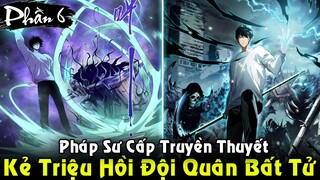 Kẻ Triệu Hồi Được Đội Quân Bất Tử, Pháp Sư Cấp Truyền Thuyết | Full Phần 6 REVIEW TRUYỆN TRANH
