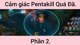 Cảm Giác Pentakill Quá Đã Khi Chơi Rank Cao phần 2