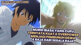 Murid Biasa Cupu Menjadi Raja dari Segala Raja & Pembunuh Dewa | Seluruh Alur Cerita Anime Campione
