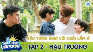 Thử Thách Lớn Khôn | Hậu trường tập 2: Đậu Đậu lần đầu tiết lộ lý do thích chơi với bạn Xoài là vì..