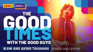 Orange and Lemons Performs 'Ikaw ang Aking Tahanan' Live on SMDC Good Times with the Good Guys