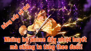 Đẳng cấp sử thi! Những bộ anime đầy nhiệt huyết mà chúng ta từng theo đuổi!