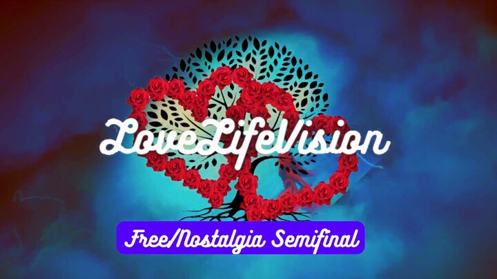 LoveLifeVision - Free/Nostalgia Semifinal