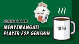 Menyemangati Player F2P Genshin Impact | 10 PM Coffee