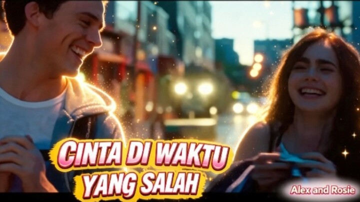 cinta di waktu yang salah | kisah cinta alex dan rosie berteman sejak lama