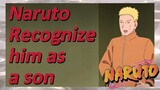 Naruto Recognize him as a son