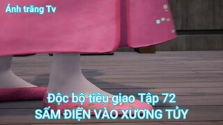 Độc bộ tiêu giao Tập 72-SẤM ĐIỆN VÀO XƯƠNG TỦY
